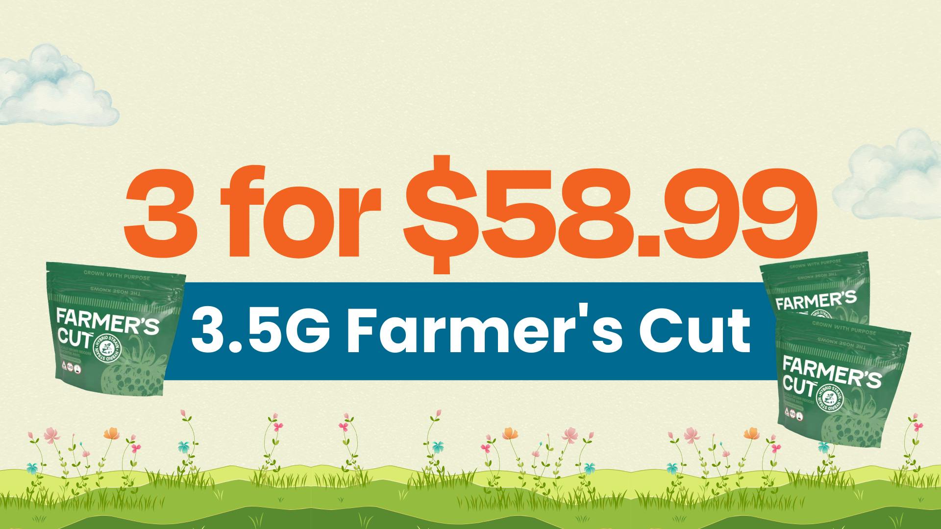 3 for $58.99 - 3.5G Farmer's Cut